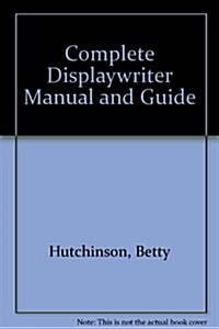 The Complete Displaywriter Manual and Guide (Hardcover)