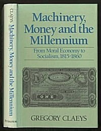 Machinery, Money and the Millennium: From Moral Economy to Socialism, 1815-1860 (Hardcover)