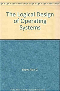 The Logical Design of Operating Systems (Hardcover, 2nd, Subsequent)