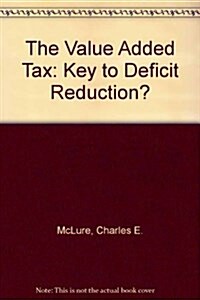 The Value-Added Tax: Key to Deficit Reduction (Paperback)