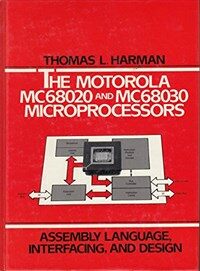 The Motorola MC68020 and MC68030 microprocessors : assembly language, interfacing, and design