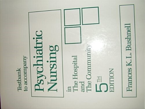 Testbank to Accompany Psychiatric Nursing in the Hospital and the Community (Paperback, 5th, Subsequent)