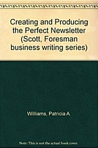 Creating and Producing the Perfect Newsletter (Hardcover)