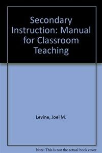 Secondary instruction : a manual for classroom teaching