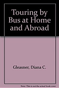 Touring by Bus at Home and Abroad (Paperback)