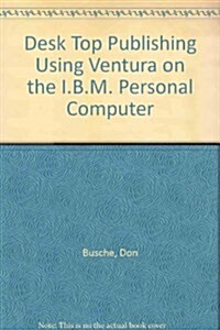 Desktop Publishing Using Ventura on the IBM-PC (Hardcover)