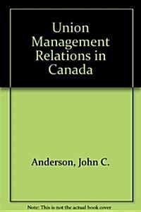 Union Management Relations in Canada (Hardcover, 2nd, Subsequent)