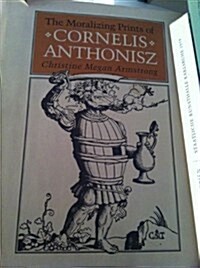 The Moralizing Prints of Cornelis Anthonisz (Hardcover)