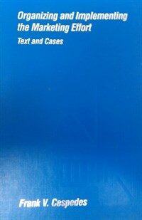 Organizing and implementing the marketing effort : text and cases