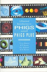 A Practical introduction to PHIGS and PHIGS plus