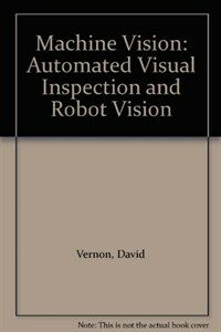 Machine vision : automated visual inspection and robot vision
