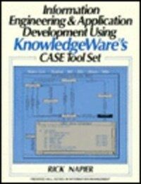 Information engineering & application development : using KnowledgeWare's CASE tool set