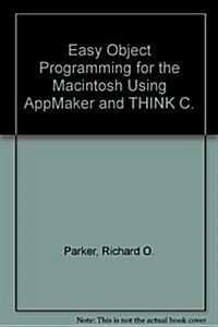 Easy Object Programming for the Macintosh Using Appmaker and Think C/Book and Disk (Hardcover, Diskette)