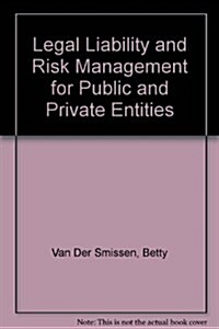 Legal Liability and Risk Management for Public and Private Entities (Hardcover)