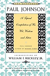 The Quotable Paul Johnson: A Topical Compilation of His Wit, Wisdom and Satire (Paperback)