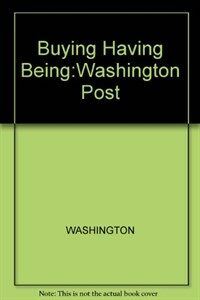 Buying, having, and being : the Washington Post consumer behavior companion 2nd ed