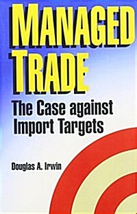 Managed Trade: The Case Against Import Targets (Paperback)