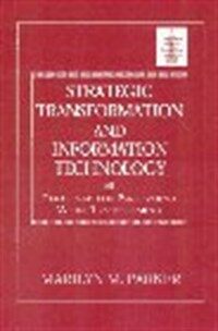 Strategic transformation and information technology : paradigms for performing while transforming
