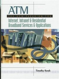 ATM : the new paradigm for Internet, Intranet, and residential broadband services and applications