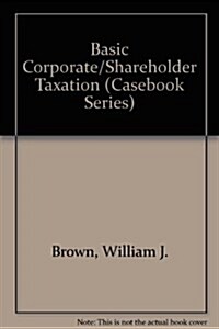 Basic Corporate/Shareholder Taxation (Hardcover)