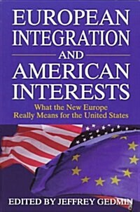 European Integration and American Interests: What the New Europe Really Means for the United States (Paperback)
