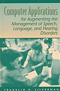 Computer Applications for Augmenting the Management of Speech, Language, and Hearing Disorders (Hardcover)