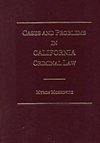 Cases and Problems in California Criminal Law (Hardcover)