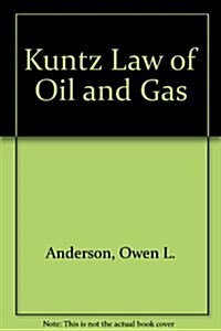 Kuntz Law of Oil and Gas (Hardcover)