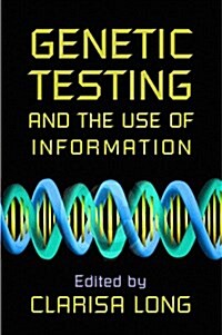 Genetic Testing and the Use of Information (Paperback)