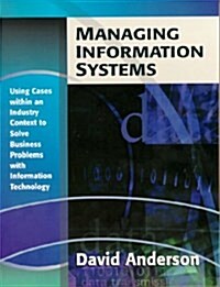 Managing Information Systems: Using Cases Within an Industry Context to Solve Business Problems with Information Technology (Paperback)