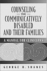 Counseling the Communicatively Disabled and Their Families (Paperback)