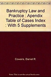 Bankruptcy Law and Practice : Apendix Table of Cases Index : With 5 Supplements (Hardcover, 7th)