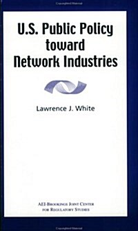 U.S. Public Policy Toward Network Industries (Paperback)