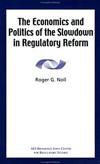 The Economics and Politics of the Slowdown in Regulatory Reform (Paperback)