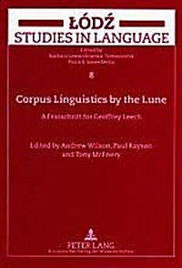 Corpus Linguistics by the Lune: A Festschrift for Geoffrey Leech (Paperback)
