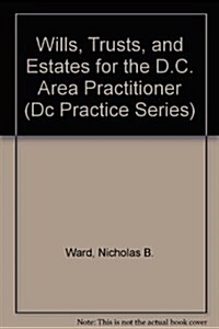 Wills, Trusts, and Estates for the D.C. Area Practitioner (Loose Leaf, CD-ROM)