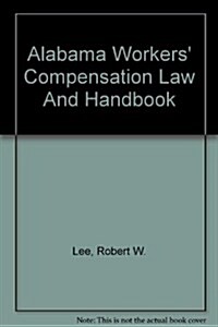 Alabama Workers Compensation Law And Handbook (Hardcover, 2nd)