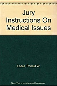 Jury Instructions On Medical Issues (Hardcover, 6th)