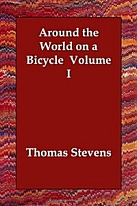 Around the World on a Bicycle Volume I (Paperback)