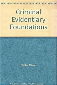 Criminal Evidentiary Foundations (Hardcover)