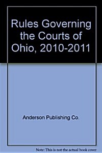 Rules Governing the Courts of Ohio, 2010-2011 (Paperback)