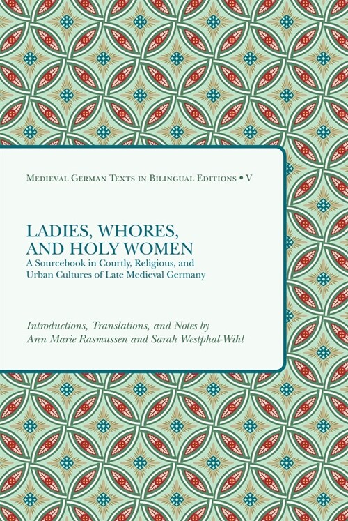 Ladies, Whores, and Holy Women: A Sourcebook in Courtly, Religious, and Urban Cultures of Late Medieval Germany (Paperback)