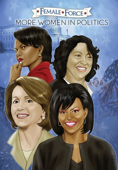 Female Force: More Women in Politics - Sonia Sotomayor, Michelle Obama, Nancy Pelosi & Condoleezza Rice. (Paperback)