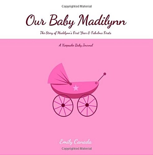 Our Baby Madilynn, the Story of Madilynns First Year and Fabulous Firsts (Paperback, GJR)