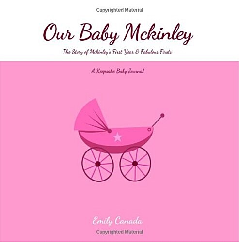 Our Baby Mckinley, the Story of Mckinleys First Year and Fabulous Firsts (Paperback, GJR)