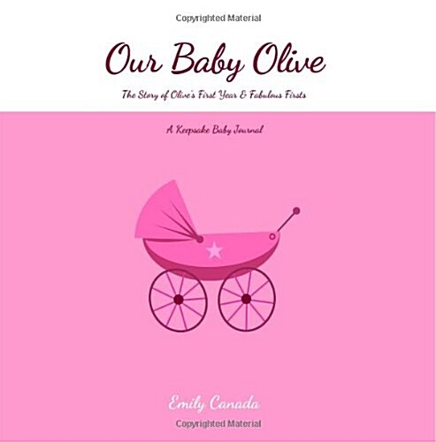 Our Baby Olive, the Story of Olives First Year and Fabulous Firsts (Paperback, GJR)