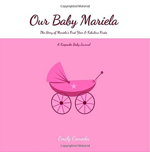 Our Baby Mariela, the Story of Marielas First Year and Fabulous Firsts (Paperback, GJR)