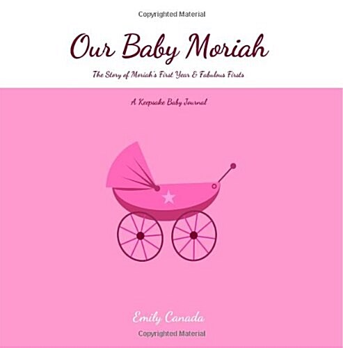 Our Baby Moriah, the Story of Moriahs First Year and Fabulous Firsts (Paperback, GJR)