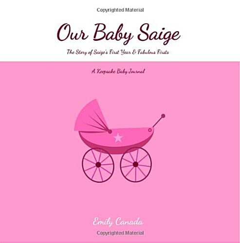 Our Baby Saige, the Story of Saiges First Year and Fabulous Firsts (Paperback, GJR)