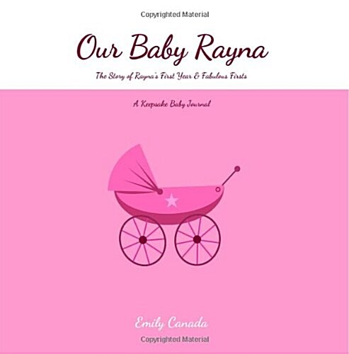 Our Baby Rayna, the Story of Raynas First Year and Fabulous Firsts (Paperback, GJR)